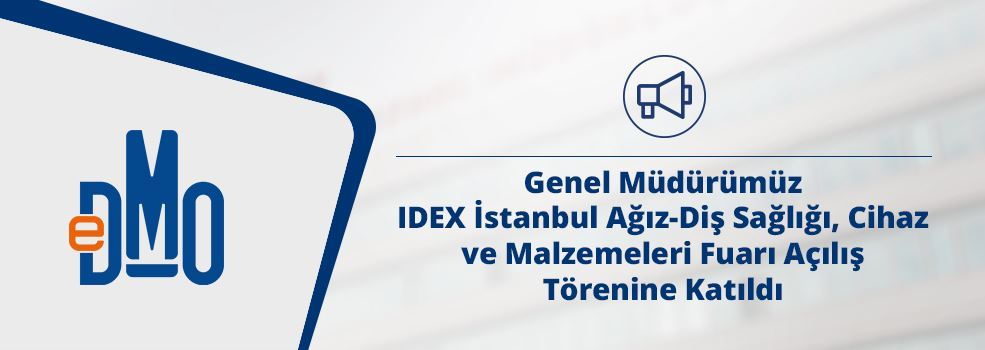 Genel Müdürümüz IDEX İstanbul Ağız-Diş Sağlığı, Cihaz ve Malzemeleri Fuarı Açılış Törenine Katıldı